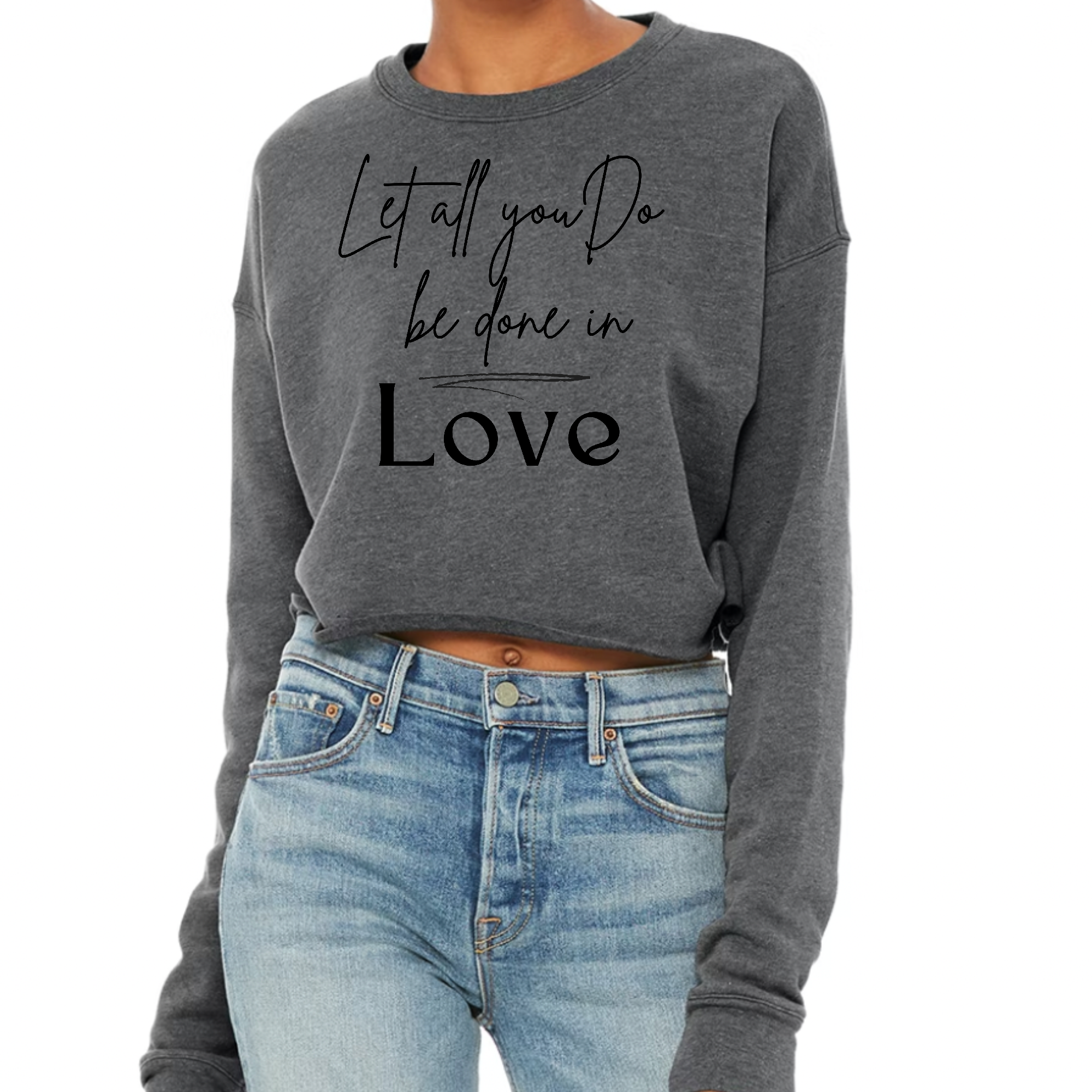 Long Sleeve Crop Sweatshirt Let All You Do Be Done In Love
