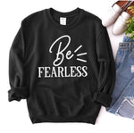 Be Fearless Sweatshirt