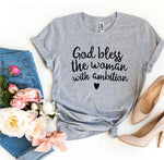 God Bless The Woman With Ambition T-shirt