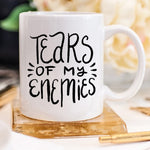 Tears Of My Enemies Mug, Tears Of My Enemies