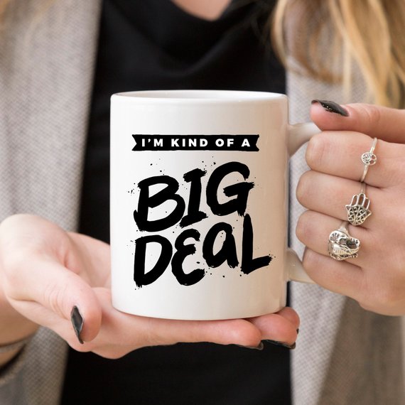 I'm Kind Of A Big Deal - 11oz Coffee Mug - Coffee