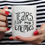 Tears Of My Enemies Mug, Tears Of My Enemies